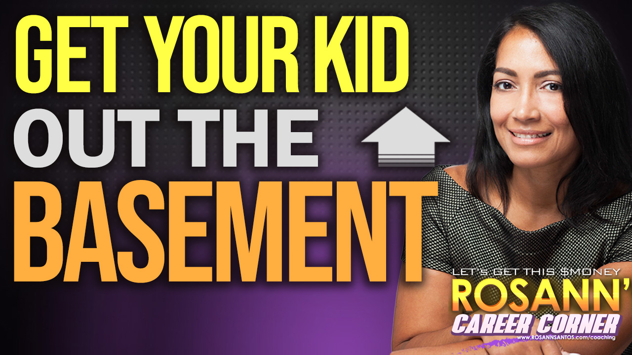 Get Your Kid Out the Basement_Rosanns Career Corner 3